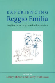 Title: Experiencing Reggio Emilia: Implications for Pre-School Provisions / Edition 1, Author: Lesley Abbott