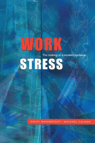 Title: Work Stress: The Making of a Modern Epidemic / Edition 1, Author: David Wainwright