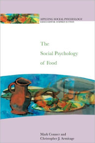 Title: The Social Psychology of Food / Edition 1, Author: Mark Conner