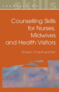 Title: Counselling Skills for Nurses, Midwives and Health Visitors / Edition 1, Author: Dawn Freshwater