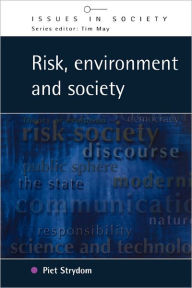 Title: Risk, Environment and Society: Ongoing Debates, Current Issues and Future Prospects / Edition 1, Author: Piet Strydom