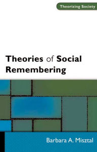 Title: Theories of Social Remembering / Edition 1, Author: Barbara Misztal