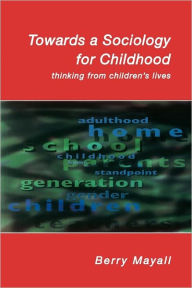 Title: Towards a Sociology for Childhood: Thinking from Children's Lives, Author: Berry Mayall