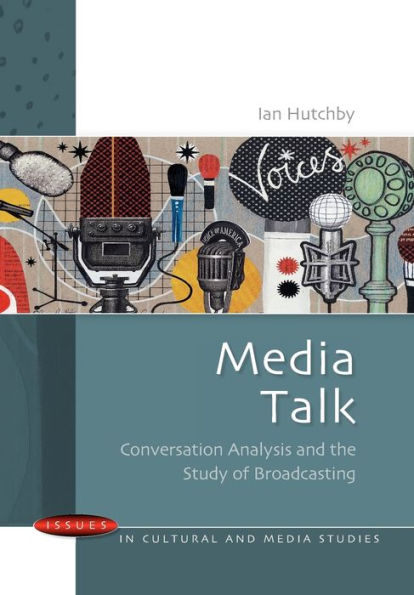 MEDIA TALK: CONVERSATION ANALYSIS AND THE STUDY OF BROADCASTING