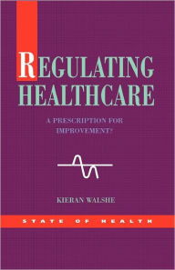 Title: Regulating Healthcare: A Prescription for Improvement?, Author: Kieran Walshe