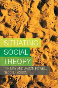 Title: Situating Social Theory / Edition 2, Author: Tim May