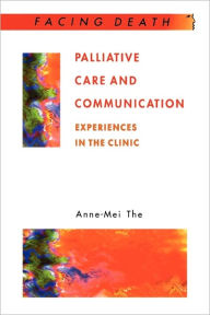 Title: Palliative Care and Communication (Facing Death Series), Author: Anne-Mei The