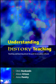 Title: Understanding History Teaching / Edition 1, Author: Chris Husbands