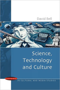 Title: Science, Technology and Culture / Edition 1, Author: David Bell