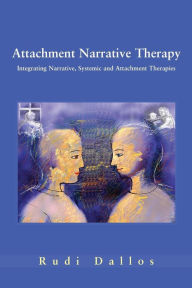 Title: Attachment Narrative Therapy / Edition 1, Author: Rudi Dallos