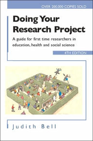 Title: Doing Your Research Project 4/e: A guide for first-time researchers in social science, education and health / Edition 4, Author: Judith Bell