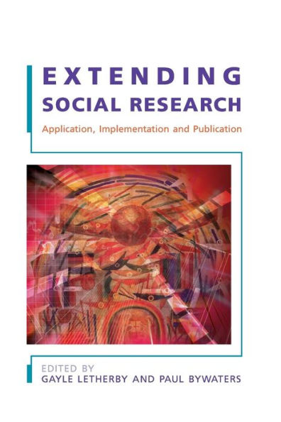 Extending Social Research: Application, Implementation and Publication / Edition 1