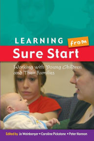 Title: Learning from Sure Start: Working with Young Children and their Families / Edition 1, Author: Peter Hannon