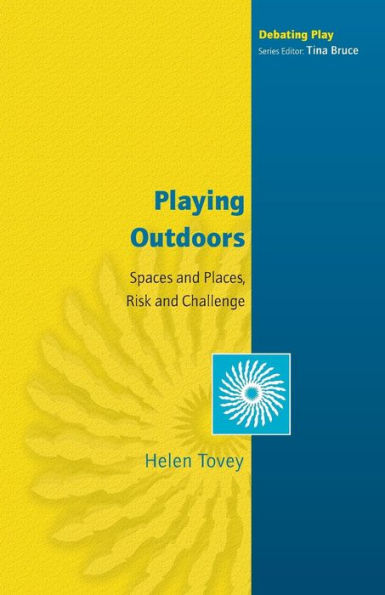 Playing Outdoors: Spaces and Places, Risk and Challenge / Edition 1