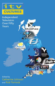 Title: ITV Cultures: Independent Television Over Fifity Years / Edition 1, Author: Catherine Johnson