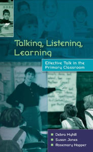 Title: Talking, Listening, Learning / Edition 1, Author: Debra Myhill