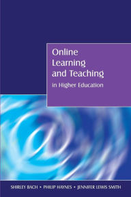 Title: Online Learning and Teaching in Higher Education / Edition 1, Author: Shirley Bach