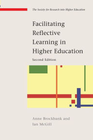 Title: Facilitating Reflective Learning in Higher Education / Edition 2, Author: Anne Brockbank