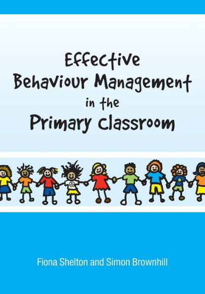 Effective Behaviour Management in the Primary Classroom / Edition 1