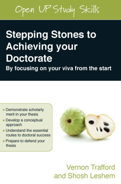 Stepping Stones to Achieving your Doctorate: Focusing on your viva from the start / Edition 1