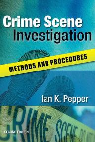 Title: Crime Scene Investigation: Methods and Procedures / Edition 2, Author: Ian Pepper