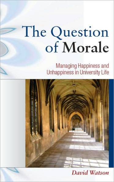 The Question of Morale: Searching for Happiness in University Life / Edition 1