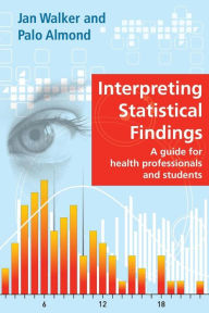 Title: Interpreting Statistical Findings: a guide for health professionals and students / Edition 1, Author: Jan Walker