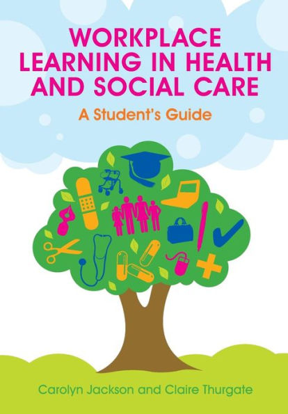 Workplace Learning in Health and Social Care: A Student's Guide / Edition 1