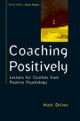 Coaching Positively: Lessons for Coaches from Positive Psychology
