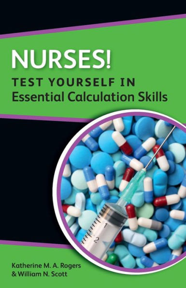 Nurses! Test Yourself in Essential Calculation Skills / Edition 1