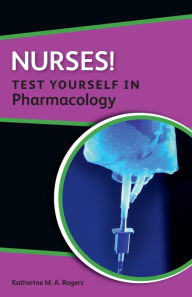 Title: Nurses! Test Yourself in Pharmacology, Author: Katherine Rogers