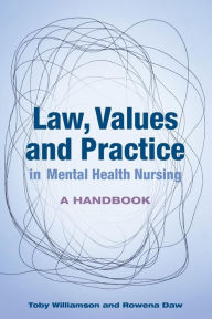 Title: Law, Values and Practice in Mental Health Nursing: A Handbook / Edition 1, Author: Toby Williamson