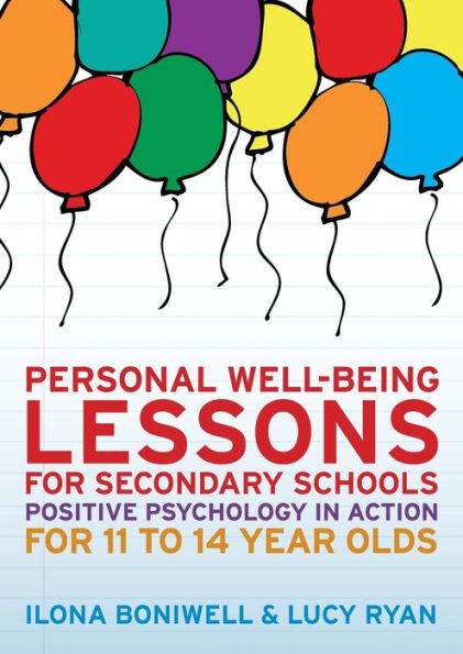Personal Well-Being Lessons for Secondary Schools: Positive psychology in action for 11 to 14 year olds / Edition 1