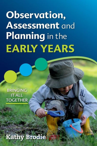 Observation, Assessment and Planning in The Early Years: Bringing it all together / Edition 1