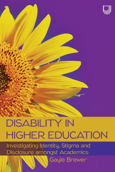 Disability in Higher Education: Investigating Identity, Stigma and Disclosure amongst Academics
