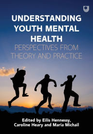 Title: Understanding Youth Mental Health: Perspectives from Theory and Practice, Author: Eilis Hennessy