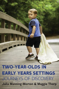 Title: Two-Year-Olds in Early Years Settings: Journeys of Discovery, Author: Maggie Thorp