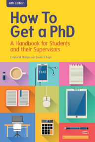 Title: How to Get a PhD: A Handbook for Students and Their Supervisors, Author: Derek S. Pugh