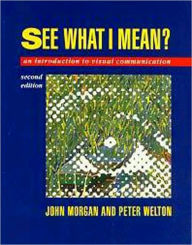 Title: See What I Mean: An Introduction to Visual Communication / Edition 2, Author: John Morgan