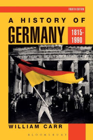 Title: A History of Germany 1815-1990 / Edition 4, Author: William Carr