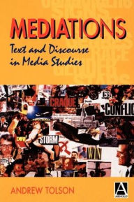 Title: Mediations: Text and Discourse in Media Studies, Author: Andrew Tolson