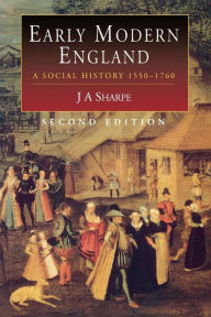 Title: Early Modern England: A Social History 1550-1760 / Edition 2, Author: J Sharpe
