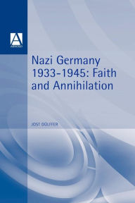 Title: Nazi Germany 1933-1945: Faith and Annihilation, Author: Jost Dülffer