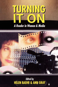 Title: Turning It on: A Reader in Women & Media, Author: Helen Baehr