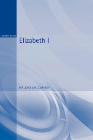 Title: Elizabeth I, Author: Wallace MacCaffrey