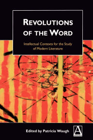 Title: Revolutions of the Word: Intellectual Contexts for the Study of Modern Literature, Author: Patricia Waugh