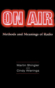 Title: On Air: Methods and Meanings of Radio, Author: Martin Shingler