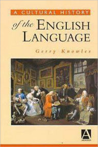 Title: A Cultural History of the English Language / Edition 1, Author: Gerry Knowles