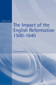 Title: The Impact of the English Reformation 1500-1640, Author: Peter Marshall