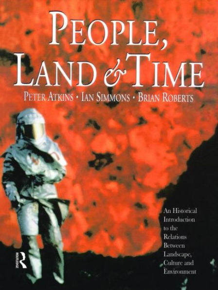 People, Land and Time: An Historical Introduction to the Relations Between Landscape, Culture and Environment / Edition 1